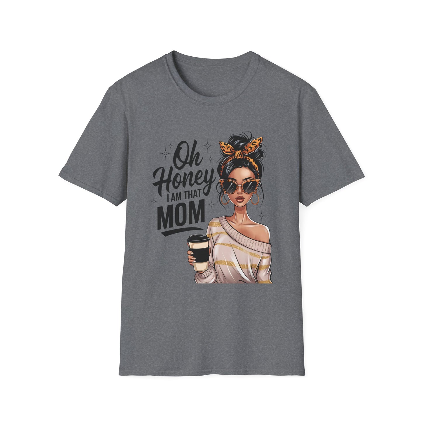 Oh Honey I Am That Mom T-Shirt