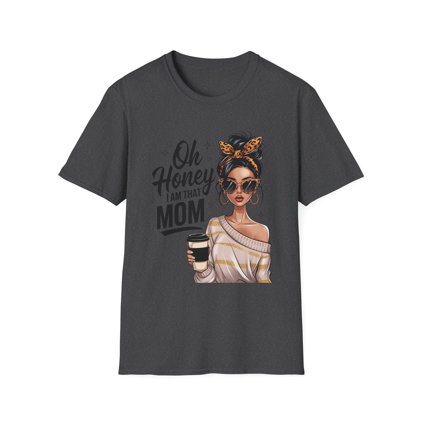 Oh Honey I Am That Mom T-Shirt