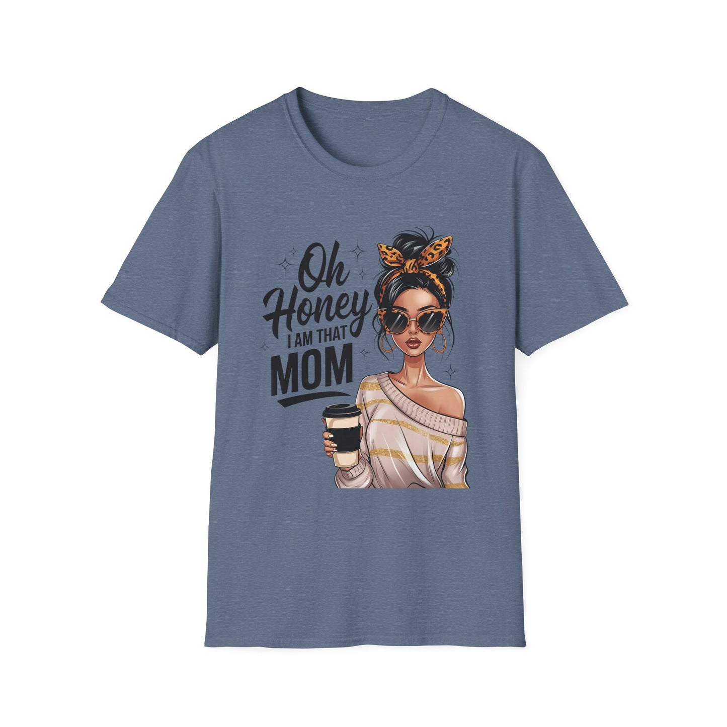 Oh Honey I Am That Mom T-Shirt