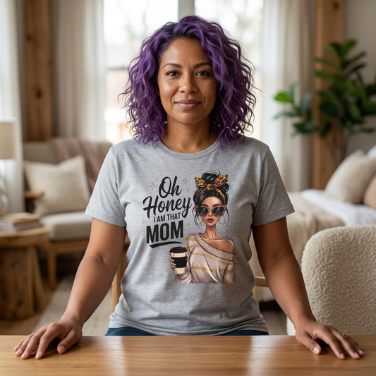 Oh Honey I Am That Mom T-Shirt