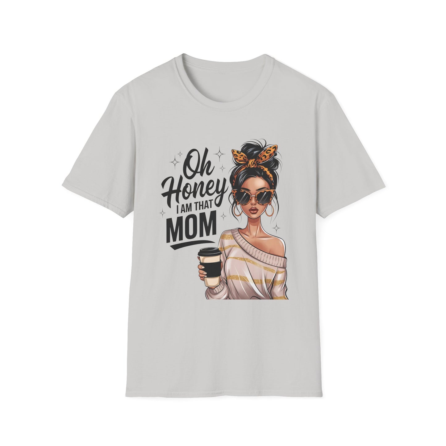 Oh Honey I Am That Mom T-Shirt