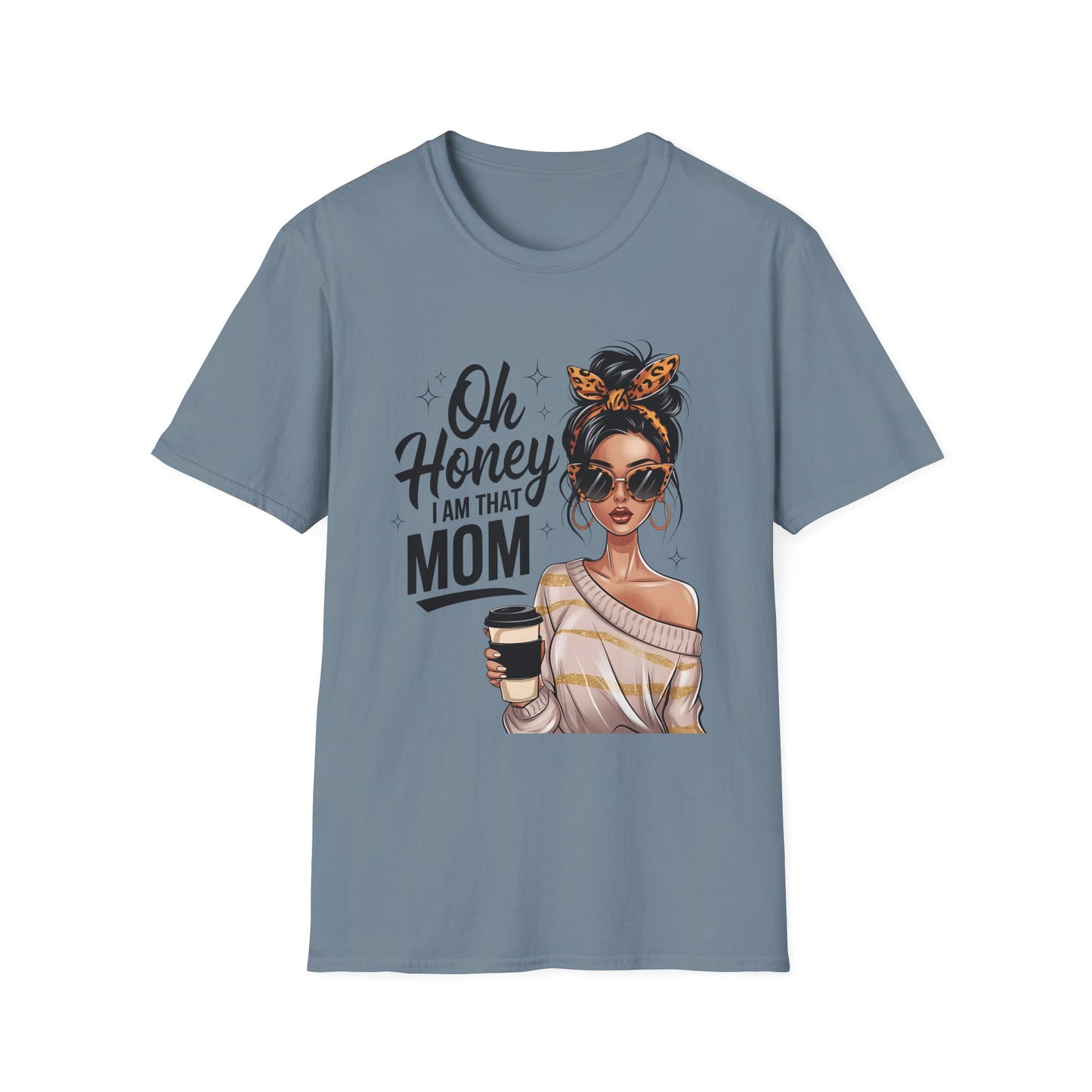 Oh Honey I Am That Mom T-Shirt
